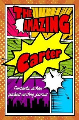 Cover of The Amazing Carter Fantastic Action Packed Writing Journal