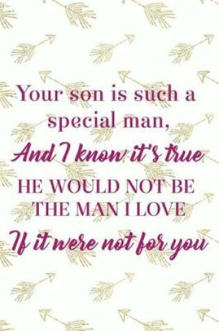 Cover of Your Son Is Such A Special Man, And I Know It's True He Would Not Be The Man I Love If It Were Not For You