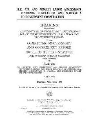 Cover of H.R. 735, and project labor agreements, restoring competition and neutrality to government construction