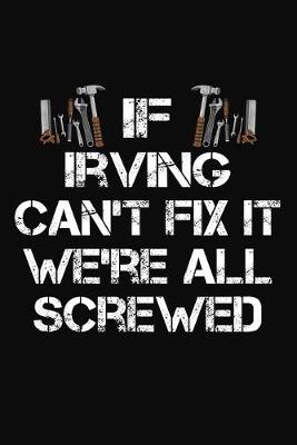 Book cover for If Irving Can't Fix It We're All Screwed