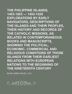 Book cover for The Philippine Islands, 1493-1803 - 1493-1529 Explorations by Early Navigators, Descriptions of the Islands and Their Peoples, Their History and Recor