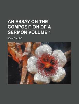 Book cover for An Essay on the Composition of a Sermon Volume 1
