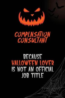 Book cover for Compensation Consultant Because Halloween Lover Is Not An Official Job Title