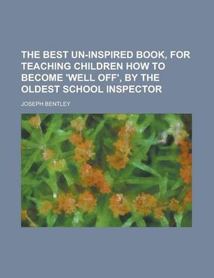 Book cover for The Best Un-Inspired Book, for Teaching Children How to Become 'Well Off', by the Oldest School Inspector