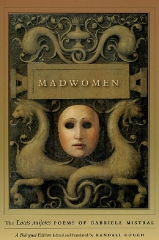 Cover of Madwomen – The "Locas mujeres" Poems of Gabriela Mistral, a Bilingual Edition