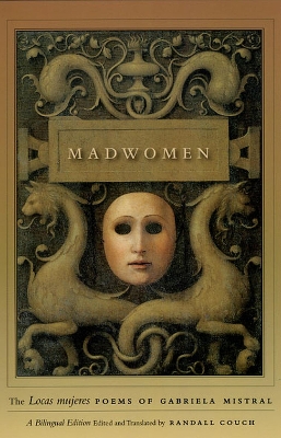 Book cover for Madwomen – The "Locas mujeres" Poems of Gabriela Mistral, a Bilingual Edition