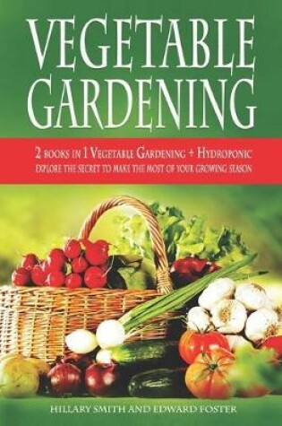 Cover of Gardening 2 Books in 1 - Vegetable Gardening and Hydroponic