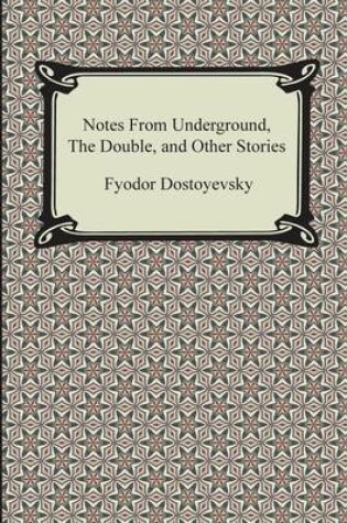 Cover of Notes from Underground, the Double, and Other Stories