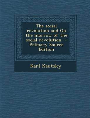 Book cover for The Social Revolution and on the Morrow of the Social Revolution - Primary Source Edition