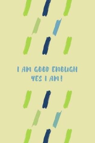 Cover of I Am Good Enough Yes I Am!