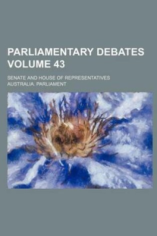 Cover of Parliamentary Debates; Senate and House of Representatives Volume 43