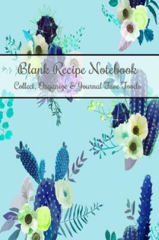 Cover of Blank Recipe Notebook Collect, Organize & Journal Fave Foods