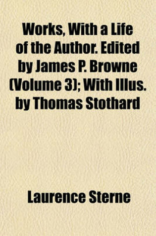 Cover of Works, with a Life of the Author. Edited by James P. Browne (Volume 3); With Illus. by Thomas Stothard