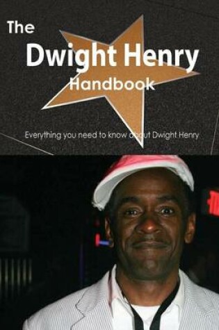 Cover of The Dwight Henry Handbook - Everything You Need to Know about Dwight Henry