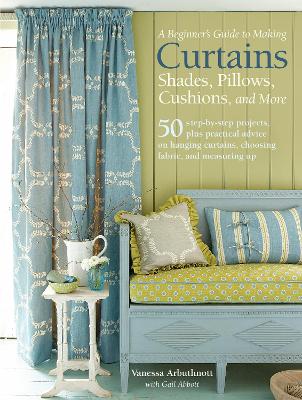 Book cover for A Beginner's Guide to Making Curtains, Shades, Pillows, Cushions, and More