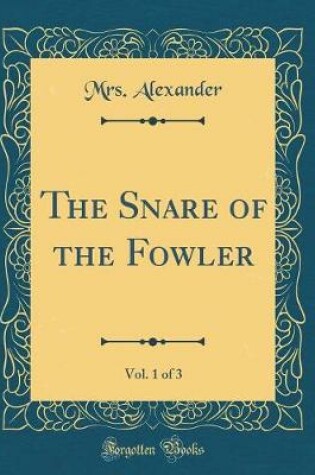 Cover of The Snare of the Fowler, Vol. 1 of 3 (Classic Reprint)