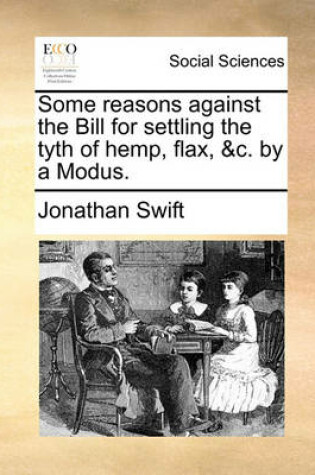 Cover of Some Reasons Against the Bill for Settling the Tyth of Hemp, Flax, &c. by a Modus.