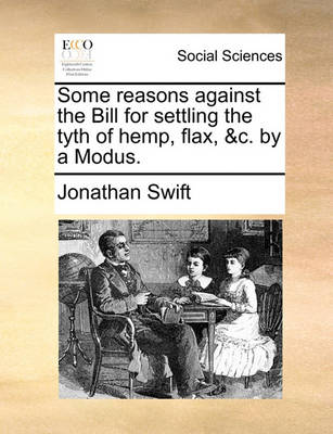 Book cover for Some Reasons Against the Bill for Settling the Tyth of Hemp, Flax, &c. by a Modus.