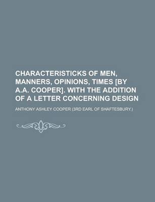 Book cover for Characteristicks of Men, Manners, Opinions, Times [By A.A. Cooper]. with the Addition of a Letter Concerning Design