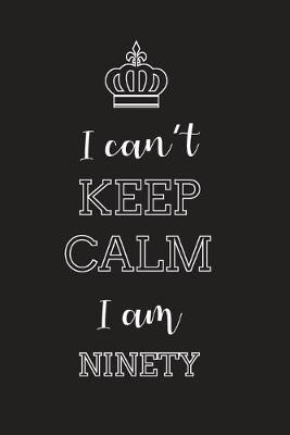 Book cover for I Can't Keep Calm I Am Ninety