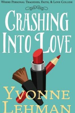 Cover of Crashing Into Love - Where Personal Tragedies, Faith, & Love Collide