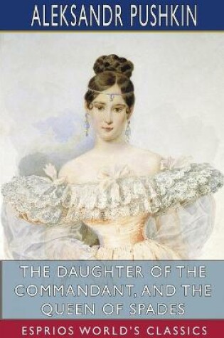 Cover of The Daughter of the Commandant, and The Queen of Spades (Esprios Classics)