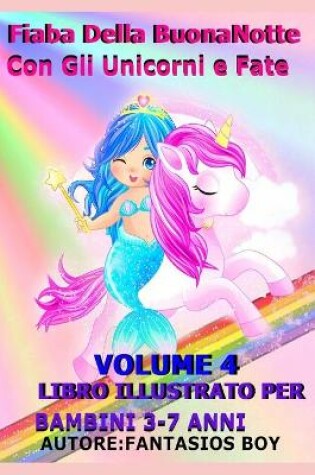Cover of Fiaba Della Buonanotte Con Gli Unicorni E Fate Volume 4 (Libro Illustrato Per Bambini 3-7 Anni)