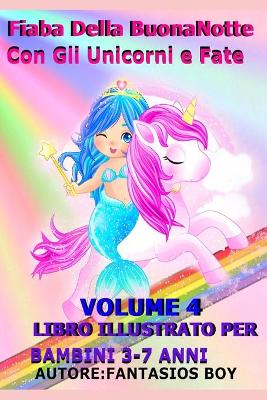 Book cover for Fiaba Della Buonanotte Con Gli Unicorni E Fate Volume 4 (Libro Illustrato Per Bambini 3-7 Anni)