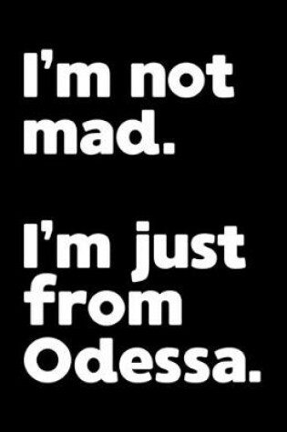 Cover of I'm not mad. I'm just from Odessa.