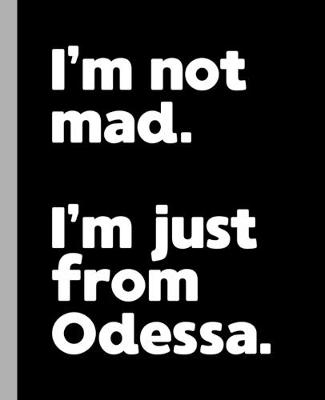 Book cover for I'm not mad. I'm just from Odessa.