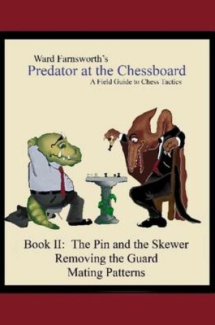 Cover of Predator At the Chessboard: Book II: A Field Guide To Chess Tactics The Pin and the Skewer Removing the Guard Mating Patterns