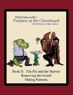 Book cover for Predator At the Chessboard: Book II: A Field Guide To Chess Tactics The Pin and the Skewer Removing the Guard Mating Patterns