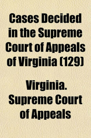 Cover of Cases Decided in the Supreme Court of Appeals of Virginia (Volume 129)