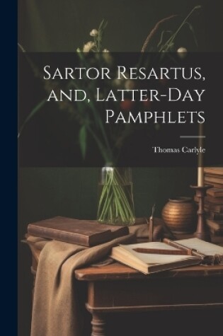 Cover of Sartor Resartus, and, Latter-day Pamphlets