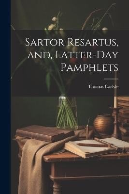 Book cover for Sartor Resartus, and, Latter-day Pamphlets