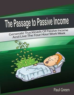 Book cover for The Passage to Passive Income: Generate Truckloads of Passive Income and Live the Four Hour Work Week