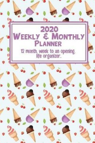 Cover of 2020 WEEKLY & MONTHLY Planner. 12 month, Week to an Opening, Life Organizer.