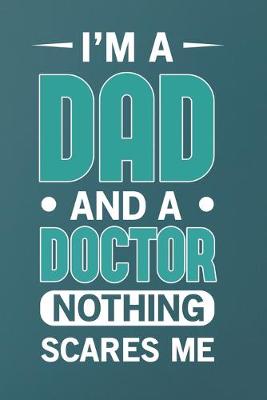 Book cover for I'm A Dad And A Doctor Nothing Scares me