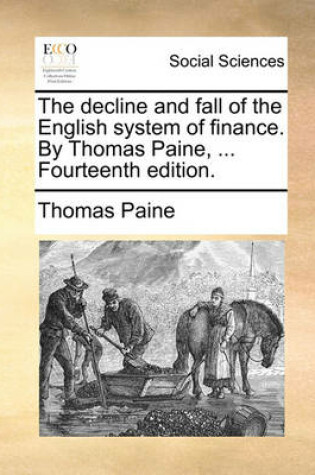 Cover of The Decline and Fall of the English System of Finance. by Thomas Paine, ... Fourteenth Edition.