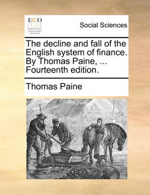 Book cover for The Decline and Fall of the English System of Finance. by Thomas Paine, ... Fourteenth Edition.