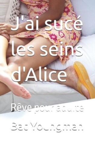 Cover of J'ai sucé les seins d'Alice