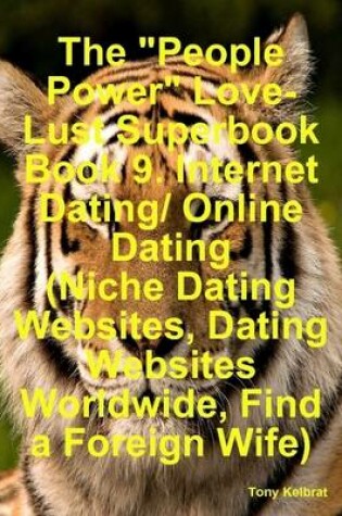 Cover of The "People Power" Love-Lust Superbook Book 9. Internet Dating/ Online Dating (Niche Dating Websites, Dating Websites Worldwide, Find a Foreign Wife)