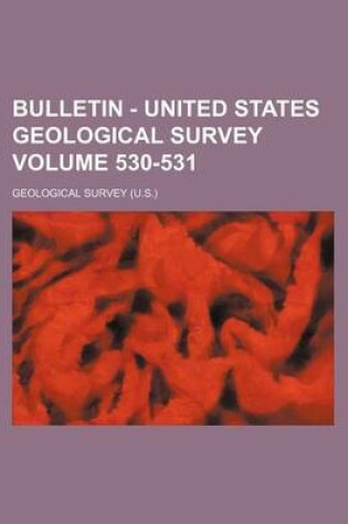 Cover of Bulletin - United States Geological Survey Volume 530-531