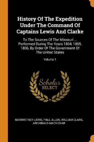 Cover of History of the Expedition Under the Command of Captains Lewis and Clarke