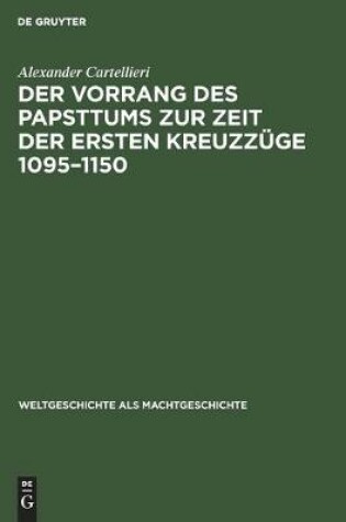 Cover of Der Vorrang Des Papsttums Zur Zeit Der Ersten Kreuzzuge 1095-1150