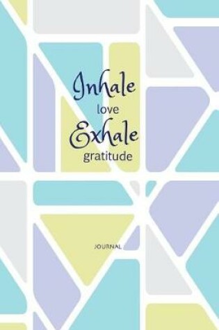 Cover of Inhale Love Exhale Gratitude