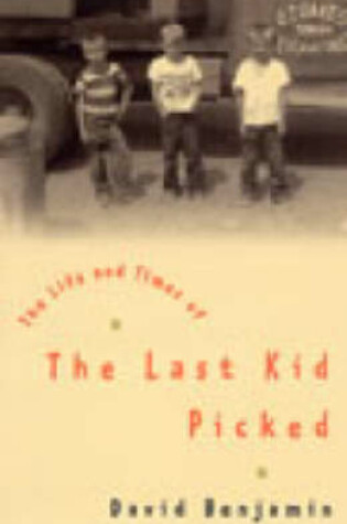 Cover of The Life and Times of the Last Kid Picked