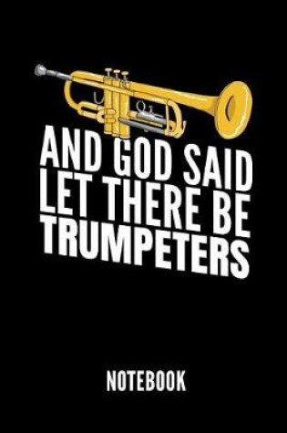 Cover of And God Said Let There Be Trumpeters Notebook
