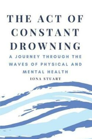 Cover of The Act of Constant Drowning