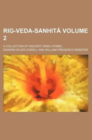 Cover of Rig-Veda-Sanhita Volume 2; A Collection of Ancient Hindu Hymns